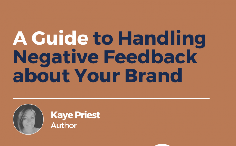  A Guide to Handling Negative Feedback about Your Brand