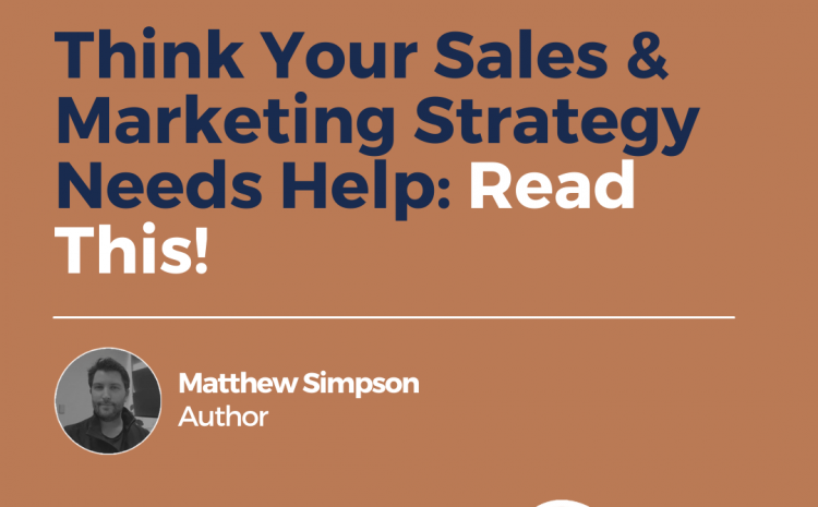  Think Your Sales & Marketing Strategy Needs Help: Read This!